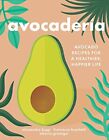 Avocaderia: Avocado Recipes for a Healthier, Happier Life, Biggi, Alessandro &amp; B