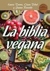 La Biblia Vegana: Una Dieta Sana Y Equilibrada Sin Alimentos De Origen Animal By
