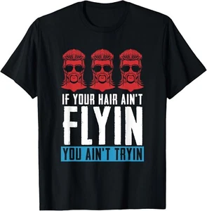 If your Hair Ain_t Flying You Ain_t Tryin - Mullet Pride Gift Unisex T-Shirt - Picture 1 of 4