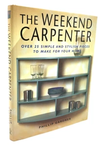 the Weekend Carpenter - by Phillip Gardner - Hardcover 1999 - Picture 1 of 9