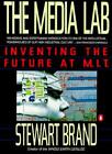 The Media Lab: Inventing the Future at M.I.T. By Stewart Brand