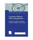 Customer-Lifetime-Value-Management: Kundenwert schaffen und erhöhen: Konzepte, 