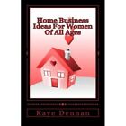 Home Business Ideas for Women of All Ages - Paperback NEW Dennan, Kaye 01/08/201