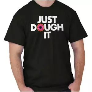 Funny Food Pun Just Dough It Donut Humor Womens or Mens Crewneck T Shirt Tee - Picture 1 of 9