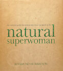 Natural Superwoman: The Survival Guide For Women... (HB, 1999)