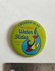 I Ducked In At Trans-Canada Water Slides - Chilliwack Bc - 2.25" Vintage Button