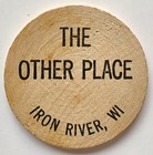 THE+OTHER+PLACE+good+for+1+Drink+wood+trade+token+IRON+RIVER+WISCONSIN