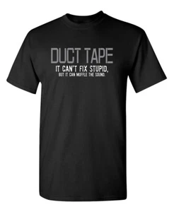 Duct Tape. It Can't Fix Stupid, Sarcastic Humor Graphic Novelty Funny T Shirt - Picture 1 of 19