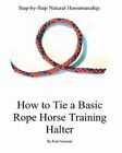 Step By Step: How To Tie A Basic Rope Horse Training Halter (Step-by-step Natur,