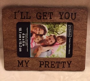 Zauberer von Oz Zitat I'll get you my pretty wood burned 4x6 Holz Bilderrahmen - Bild 1 von 2