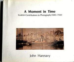 A Moment in Time: Scottish Contribution to Early Photography by John Hannavy - Picture 1 of 1