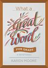 What a Great Word for Grads: A Devotional, Moore, Karen