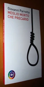MEGLIO MORTO CHE PRECARIO Giovanni Parrotta 2011 IRIDE - Foto 1 di 3