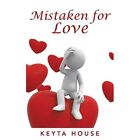 Mistaken for Love: First Addition by Keyta House (Paper - Paperback NEW Keyta Ho
