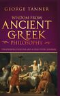 Wisdom From Ancient Greek Philosophy - Hardback Version: Uncovering Stoicis...