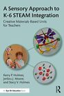 A Sensory Approach to STEAM Teaching and Learning: Materials-Based Units for Stu
