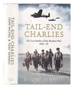 NICHOL, JOHN. RENNELL, TONY Tail end Charlies: the forgotten heroes of the bombe