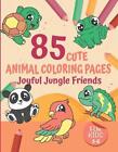 Joyful Jungle Friends 85 Cute Animal Coloring Pages For Kids Ages 3 6 By Gentle