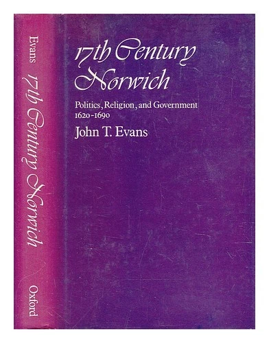 EVANS, JOHN T Norwich du XVIIe siècle : politique, religion et gouvernement, - Photo 1/1