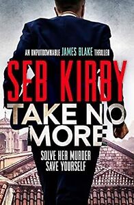 Take No More (James Blake Thrillers): 1, Seb Kirby, Used; Very Good Book