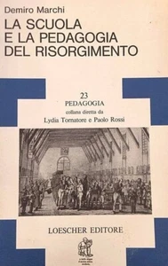 LA SCUOLA E LA PEDAGOGIA DEL RISORGIMENTO Demiro Marchi LOESCHER EDITORE 1985 - Picture 1 of 1