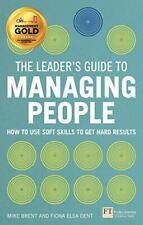 The Leader's Guide to Managing People: How to Use Soft Skills to Get Hard Result