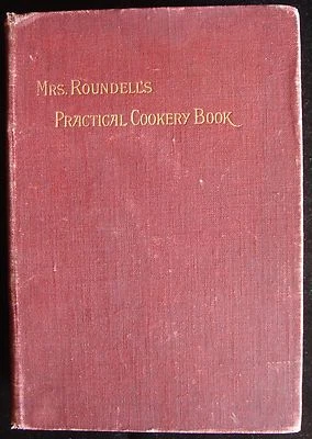 MRS. ROUNDELL'S PRACTICAL COOKERY BOOK, 1898 Cookbook Recipes Scarce  - Image 1 of 4