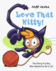 Love That Kitty!: The Story of a Boy Who Wanted to Be a Cat Jarka, Jeff - Picture 1 of 1
