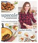 Upscale Downhome: Family Recipes, All Gussied Up by Rachel Hollis (English) Pape