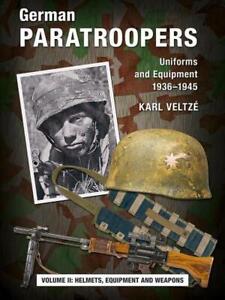 German Paratroopers Uniforms and Equipment 1936 - 1945: Volume 2: Helmets, Equip