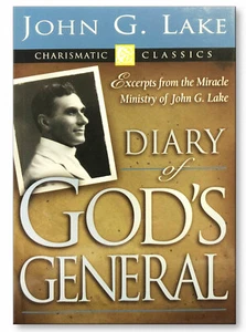 John G Lake: Diary Of God's General - Excerpts from his Miracle Ministry - Picture 1 of 2