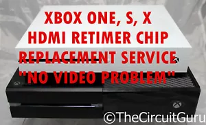 Xbox One, One S, One X HDMI Retimer Chip Replacement Service "NO VIDEO PROBLEM"