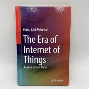 Era of Internet of Things : Towards a Smart World by Khaled Salah Mohamed (2019, - Picture 1 of 2