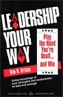 LEADERSHIP YOUR WAY: PLAY THE HAND YOU&#39;RE DEALT -- AND WIN By Kim H. Krisco *VG*