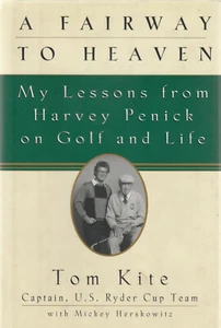 A FAIRWAY TO HEAVEN: MY LESSONS FROM HARVEY PENICK ON GOLF AND LIFE BY TOM KITE, - Bild 1 von 1