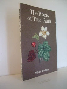 Die Wurzeln des wahren Glaubens von Puritaner William Guthrie. Grace Publications, 1992 - Bild 1 von 5