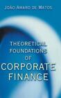 João Amaro De Mat Theoretical Foundations Of Corporate Finan (Copertina Rigida)
