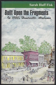 Built Upon Fragments 1880's Huntsville Alabama Signed Sarah Huff Fisk 1st ed - Picture 1 of 2