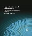 Hypothesis And Perception: The Roots Of Scientific Method By Errol E. Harris (En