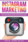 Instagram Marketing: The Ultimate Guide To Grow Your Instagram Account, Build Yo