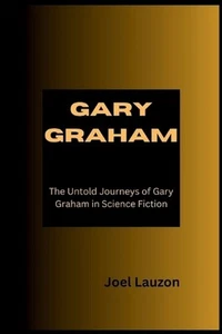 Gary Graham: The Untold Journeys of Gary Graham in Science Fiction by Joel Lauzo - Picture 1 of 1