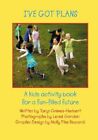 I've Got Plans: A Kids Activity Book For A Fun-, Grimes-Herbert, Riccardi, G-,