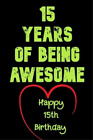 Birthday Gifts Noteboo 15 Years Of Being Awesome, Happy 15Th Birthda (Paperback)