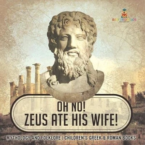 Oh No! Zeus Ate His Wife! Mythology and Folklore Children's Greek & Roman Books  - Picture 1 of 1