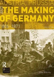 Austria, Prussia and the Making of Germany 1806-1871, Paperback by Breuilly, ... - Foto 1 di 1