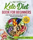 The Keto Diet Book For Beginners: Lose Weight with by Smith, Sarah C. B08B7RGX6T