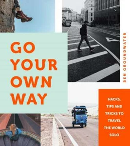 Go Your Own Way: Hacks, Tips and Tric... By Ben Groundwater, Flexibound,New - Foto 1 di 1