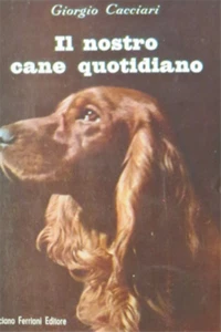 Cacciari, Giorgio. - Il nostro cane quotidiano. - Imagen 1 de 1