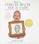 How To Photograph Your Baby By Nick Kelsh: Used