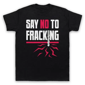 SAY NO TO FRACKING ENVIRONMENTAL OIL PROTEST SLOGAN MENS & WOMENS T-SHIRT - Picture 1 of 23